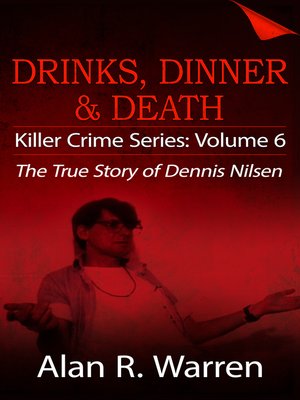 cover image of Dinner, Drinks & Death ; the True Story of Dennis Nilsen